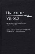 Unearthly Visions Approaches to Science Fiction and Fantasy Art cover