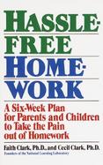Hassle-Free Homework A Six-Week Plan for Parents and Children to Take the Pain Out of Homework cover