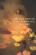 The Lily Theatre: A Novel of Modern China cover