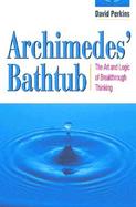 Archimedes' Bathtub: The Art and Logic of Breakthrough Thinking cover