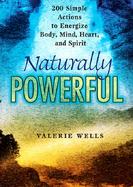 Naturally Powerful: 200 Simple Actions to Energize Body, Mind, Heart and Spirit cover