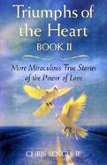 Triumphs of the Heart, Book II: More Miracles True Stories of the Power of Love cover
