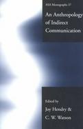An Anthropology of Indirect Communication cover