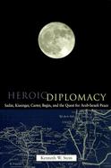 Heroic Diplomacy Sadat, Kissinger, Carter, Begin, and the Quest for Arab-Israeli Peace cover