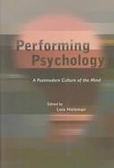 Performing Psychology A Postmodern Culture of the Mind cover