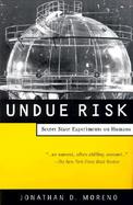 Undue Risk Secret State Experiments on Humans cover