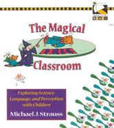 The Magical Classroom: Exploring Science, Language and Perception cover
