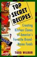 Top Secret Recipes Creating Kitchen Clones of America's Favorite Brand-Name Foods cover