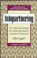 Infopartnering: The Ultimate Strategy for Achieving Efficient Consumer Response cover