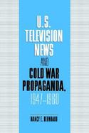 U.S. Television News and Cold War Propaganda, 1947-1960 cover