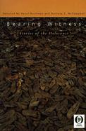 Bearing Witness: Stories of the Holocaust cover