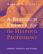 Research Primer For The Helping Professions: Methods, Statistics, and Writings cover