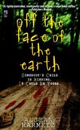 Off the Face of the Earth: Somebody's Child is Missing. It Could Be Yours. cover