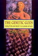 The Genetic Gods Evolution and Belief in Human Affairs cover