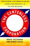 The Centerless Corporation: Transforming Your Organization for Growth and Prosperity in the New Millenium cover