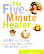 The Five-Minute Healer: Easy, Natural Ways to Look and Feel Better Fast cover