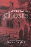 Meddling With Ghosts Stories in the Tradition of M. R. James cover