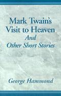 Mark Twain's Visit to Heaven and Other Short Stories cover