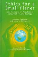 Ethics for a Small Planet New Horizons on Population, Consumption, and Ecology cover