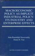 Macroeconomic Policy As Implicit Industrial Policy Its Industry and Enterprise Effects cover