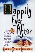 Happily Ever After: And 21 Other Myths about Family Life cover