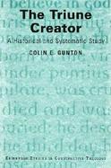 The Triune Creator A Historical & Systematic Study cover