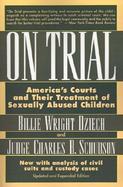 On Trial America's Courts and Their Treatment of Sexually Abused Children cover