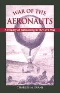 The War of the Aeronauts The History of Ballooning in the Civil War cover