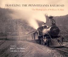 Traveling the Pennsylvania Railroad The Photographs of William H. Rau cover