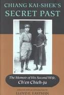 Chiang Kai-Shek's Secret Past The Memoir of His Second Wife, Ch'En Chieh-Ju cover