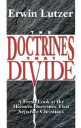The Doctrines That Divide A Fresh Look at the Historic Doctrines That Separate Christians cover