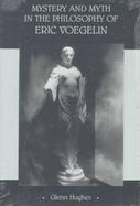 Mystery and Myth in the Philosophy of Eric Voegelin cover