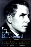 From the Angel's Blackboard The Best of Fulton J. Sheen cover