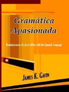 Gramatica Apasionada Reminiscences of a Love Affair With the Spanish Language cover