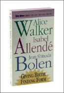 Giving Birth, Finding Form 3 Writers Explore Their Lives, Their Loves, Their Art cover