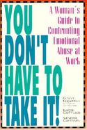 You Don't Have to Take It! A Woman's Guide to Confronting Emotional Abuse at Work cover