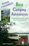 British Columbia's Best Camping Adventures: Southwest BC and Vancouver Island cover
