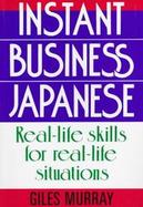 Instant Business Japanese: Real Life Skills for Real Life Situations cover