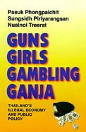 Guns, Girls, Gambling, Ganja Thailand's Illegal Economy and Public Policy cover