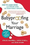 Babyproofing Your Marriage How to Laugh More, Argue Less, and Communicate Better as Your Family Grows cover
