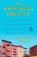 The Happiness Project Why I Spent a Year Trying to Sing in the Morning, Clean My Closets, Fight Right, Read Aristotle, and Generally Have More Fun cover