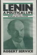 Lenin: A Political Life: Volume 2: Worlds in Collision cover