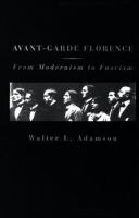 Avant-Garde Florence From Modernism to Fascism cover