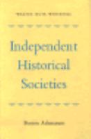 Independent Historical Societies An Enquiry Into Their Research And Publication Functions And Their Financial Future cover