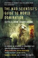 The Mad Scientist's Guide to World Domination : Original Short Fiction for the Modern Evil Genius cover