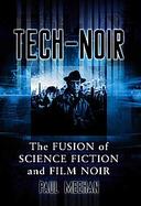 Tech-noir The Fusion of Science Fiction and Film Noir cover