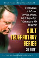 Cult Telefantasy Series : A Critical Analysis of the Prisoner, Twin Peaks, the X-Files, Buffy the Vampire Slayer, Lost, Heroes, Doctor Who and Star Tr cover