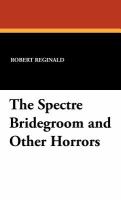 The Spectre Bridegroom and Other Horrors cover