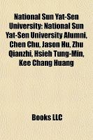 National Sun Yat-Sen University : National Sun Yat-Sen University Alumni, Chen Chu, Jason Hu, Zhu Qianzhi, Hsieh Tung-Min, Kee Chang Huang cover