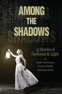 Among the Shadows : Thirteen Stories of Darkness and Light cover
